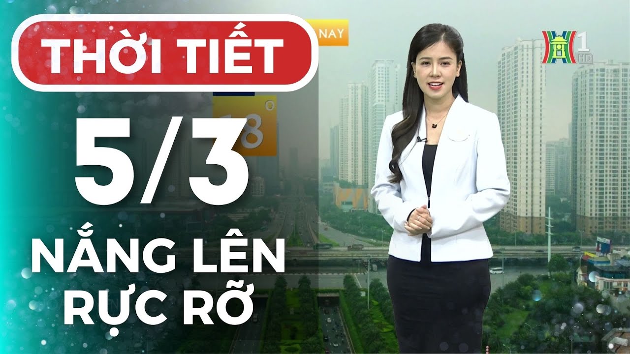 Dự báo thời tiết Thủ đô Hà Nội hôm nay 5/3/2024 | Thời tiết hôm nay | Dự báo thời tiết mới nhất