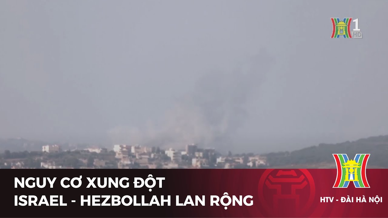 Nguy cơ xung đột Israel-Hezbollah lan rộng | Tin quốc tế mới nhất | Tin tức