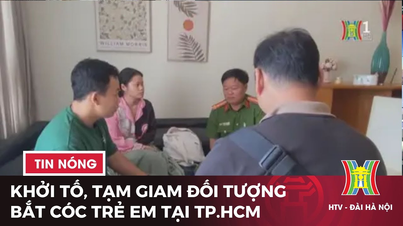 Khởi tố, tạm giam đối tượng bắt cóc trẻ em tại TP.HCM | Tin tức mới nhất hôm nay