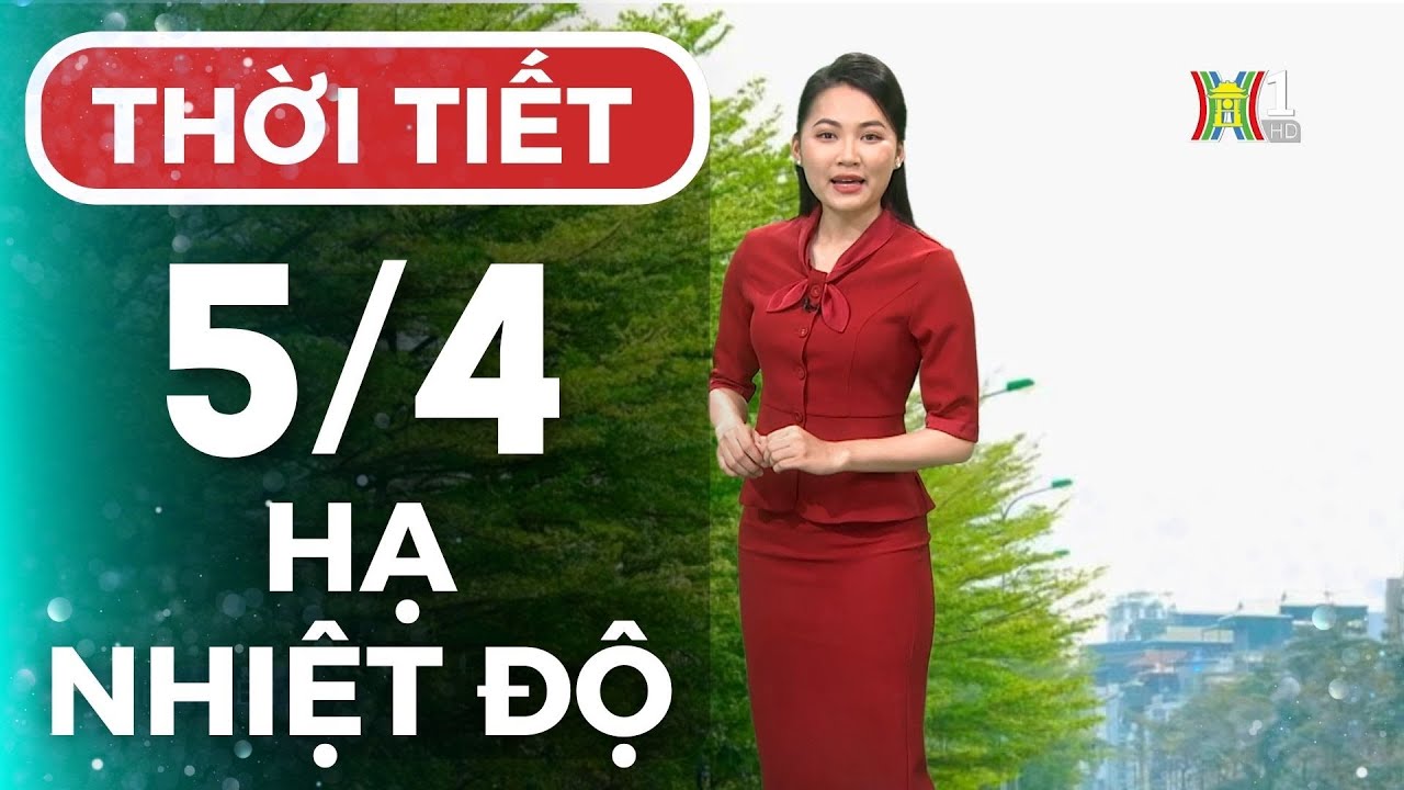 Dự báo thời tiết Thủ đô Hà Nội hôm nay 5/4/2024 | Thời tiết hôm nay | Dự báo thời tiết mới nhất