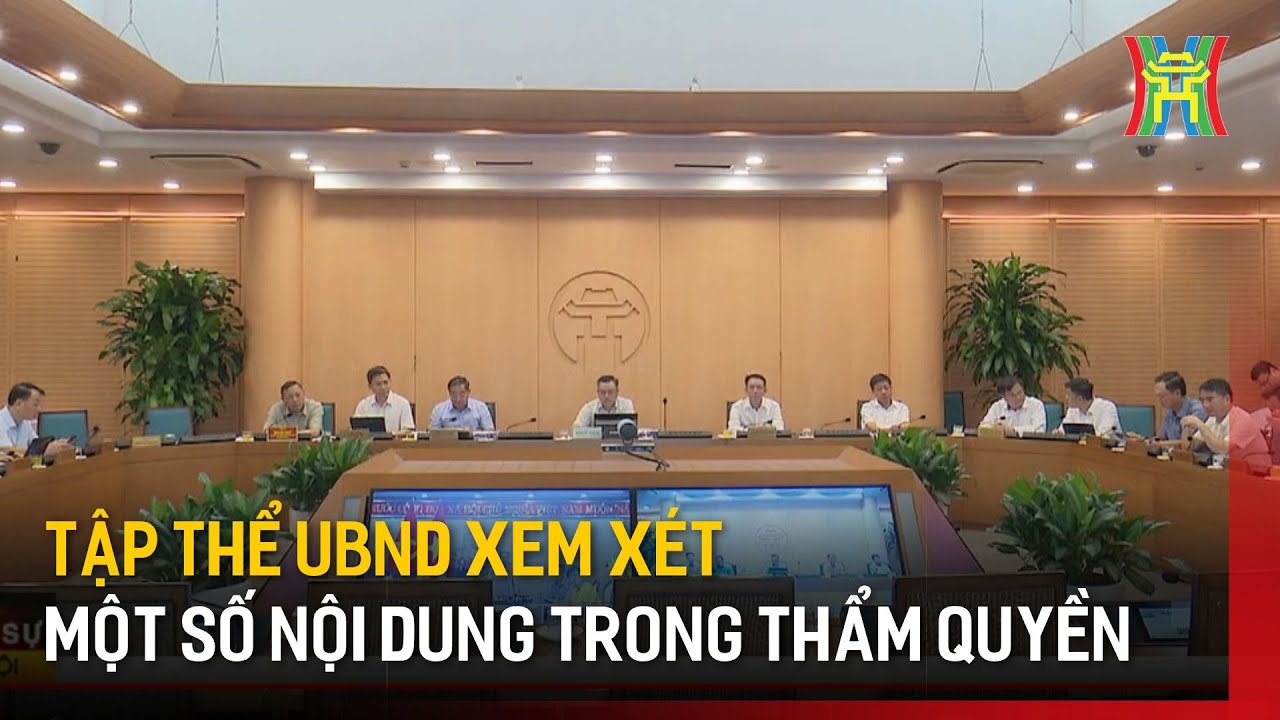 Tập thể UBND xem xét một số nội dung trong thẩm quyền | Tin tức