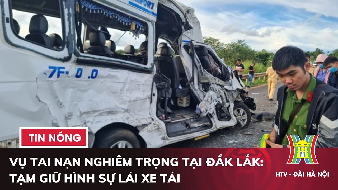 Vụ tai nạn nghiêm trọng tại Đắk Lắk: Tạm giữ hình sự lái xe tải | Tin tức