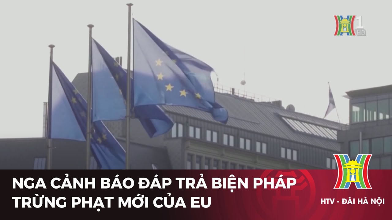 Nga cảnh báo đáp trả biện pháp trừng phạt mới của EU | Tin tức mới nhất | Tin quốc tế