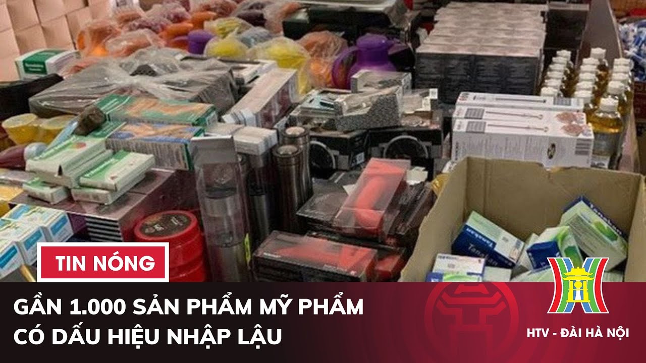 Gần 1.000 sản phẩm mỹ phẩm có dấu hiệu nhập lậu | Tin nóng