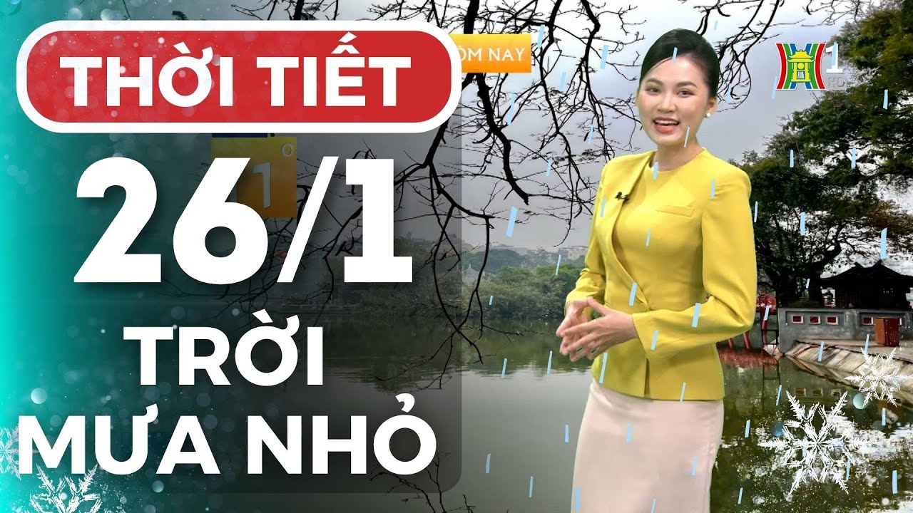 Dự báo thời tiết Thủ đô Hà Nội hôm nay 26/1/2024 | Thời tiết hôm nay | Dự báo thời tiết mới nhất