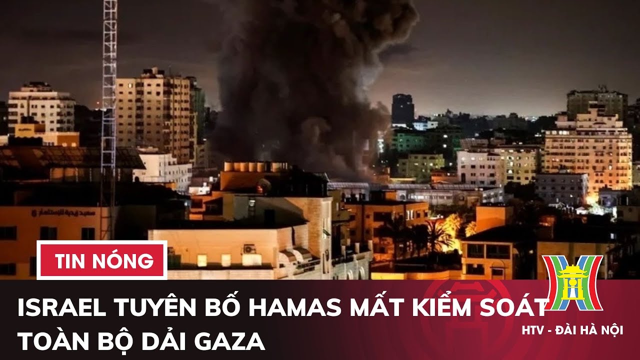 Israel tuyên bố Hamas mất kiểm soát toàn bộ Dải Gaza | Tin quốc tế mới nhất