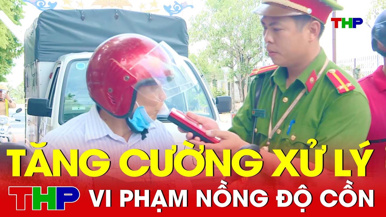 Tăng cường xử lý vi phạm nồng độ cồn