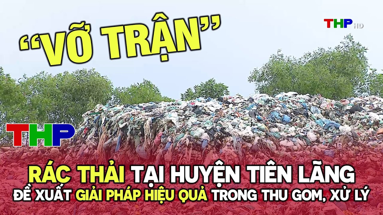 Đề xuất giải pháp hiệu quả trong thu gom, xử lý rác thải tại Huyện Tiên Lãng