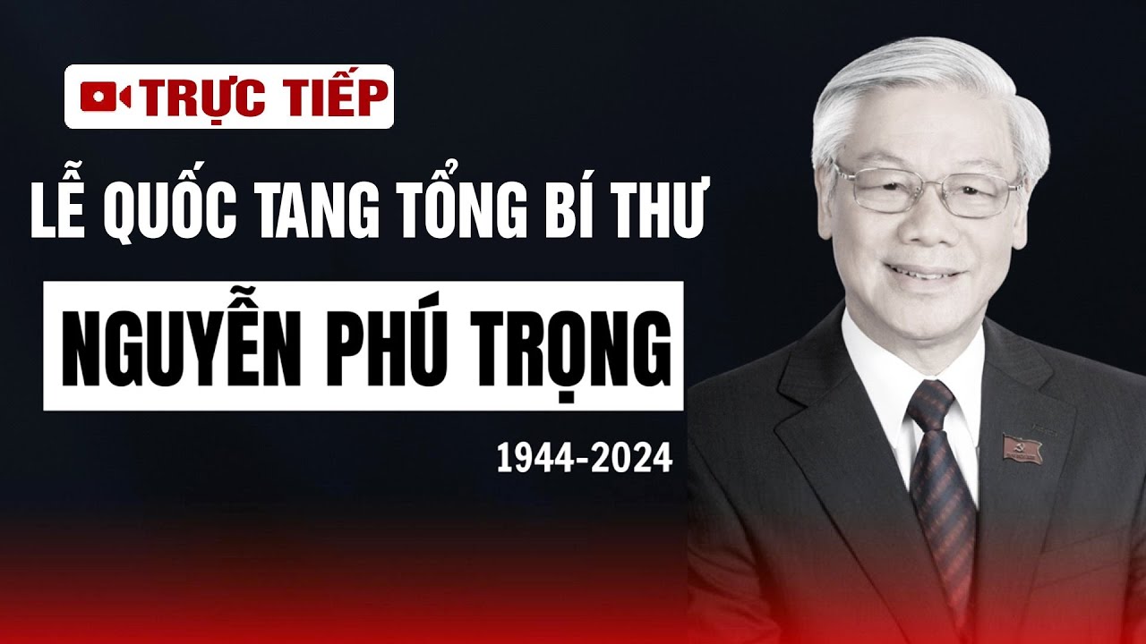 Trực tiếp: Lễ truy điệu và Lễ an táng Tổng Bí thư Nguyễn Phú Trọng | THP