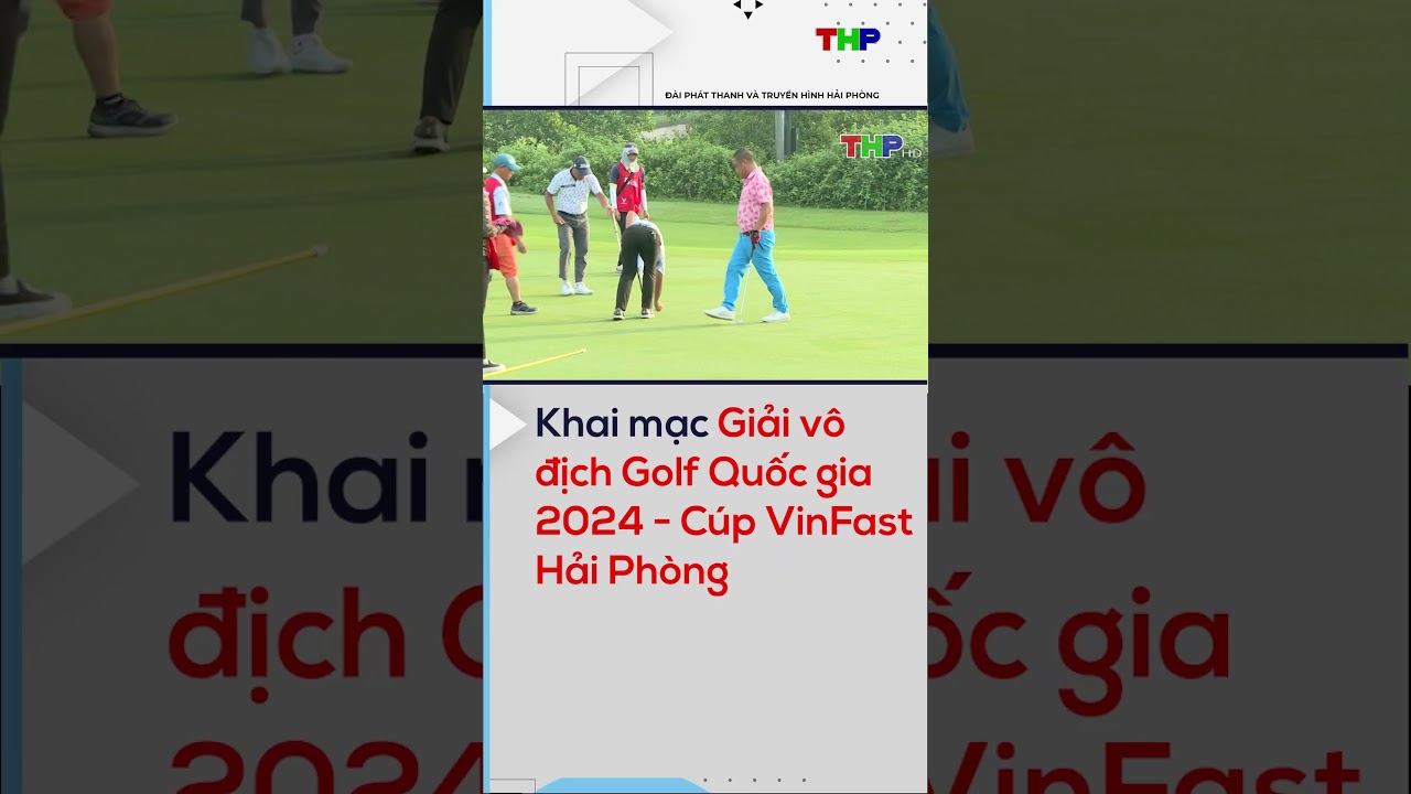 Khai mạc Giải Vô địch Golf Quốc gia 2024 - Cúp VinFast Hải Phòng