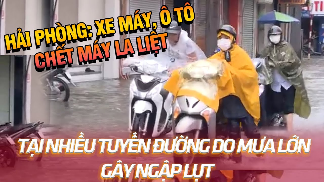 ❗️ Hải Phòng: Xe máy, ô tô chết máy la liệt tại nhiều tuyến đường do mưa lớn gây ngập lụt