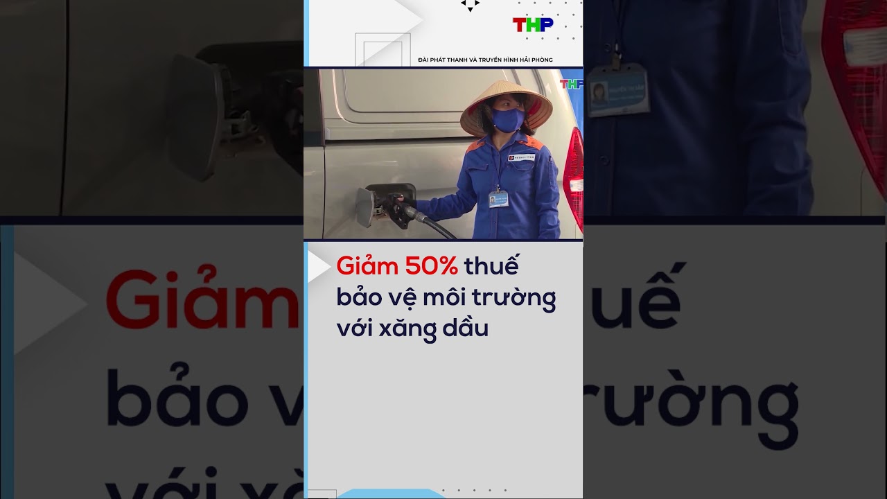 Giảm 50% thuế bảo vệ môi trường với xăng dầu