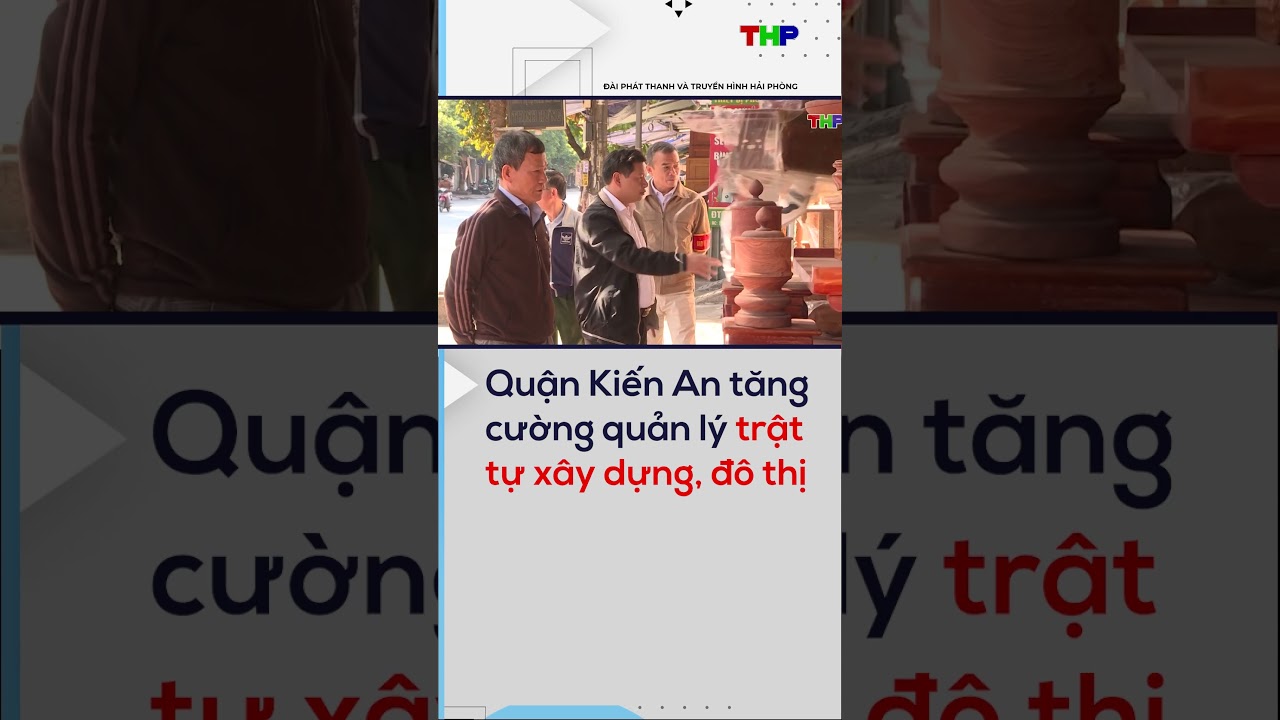 Quận Kiến An tăng cường quản lý trật tự xây dựng, đô thị