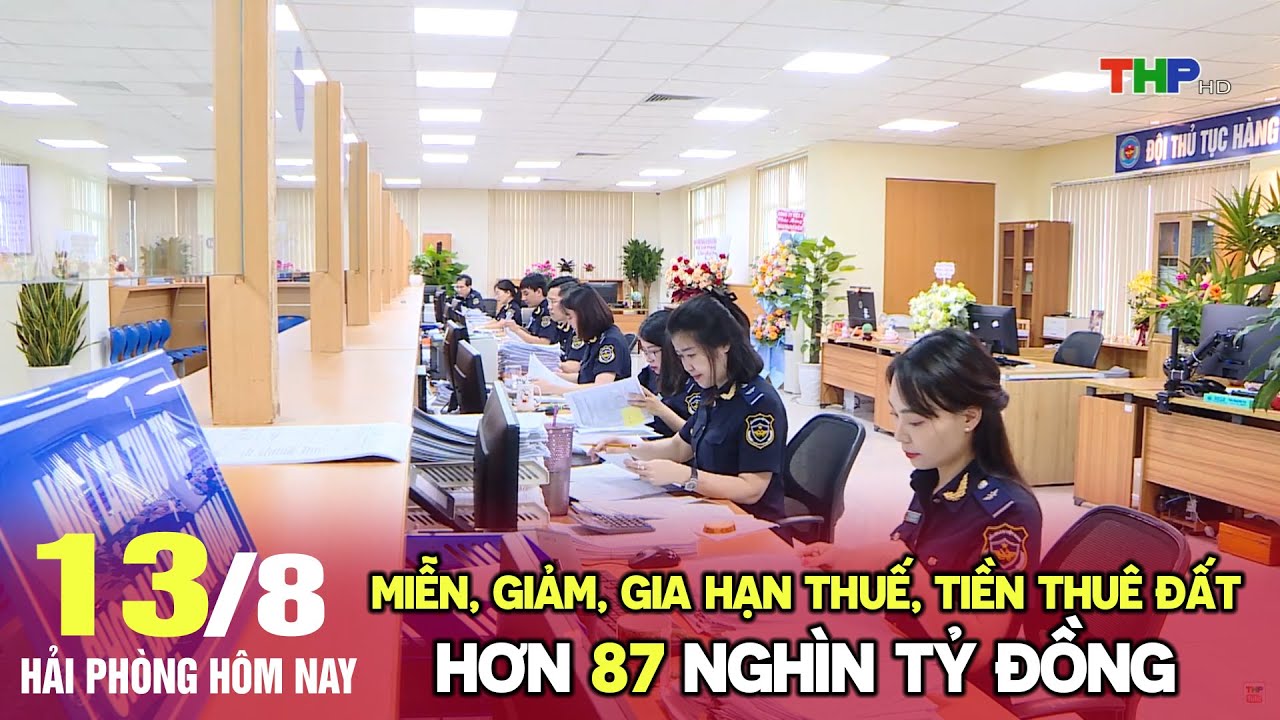 Miễn, Giảm, Gia hạn thuế, Tiền thuê đất hơn 87 nghìn tỷ đồng | Bản tin Hải Phòng hôm nay (13/8/2024)