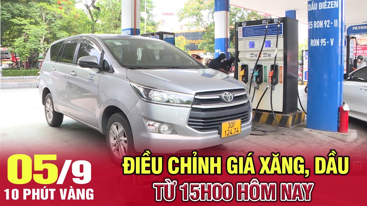 Điều chỉnh giá xăng, dầu từ 15h00 hôm nay | 10 phút vàng (05/09/2024)