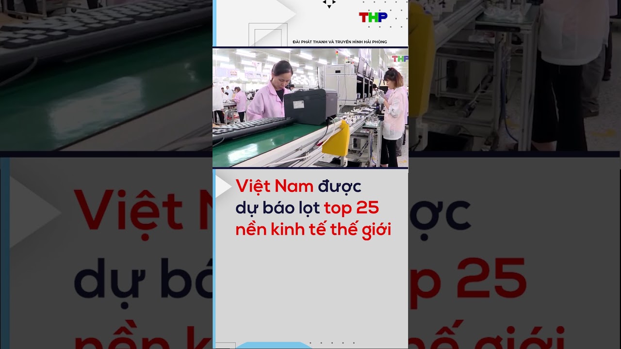 Việt Nam được dự báo lọt top 25 nền kinh tế thế giới