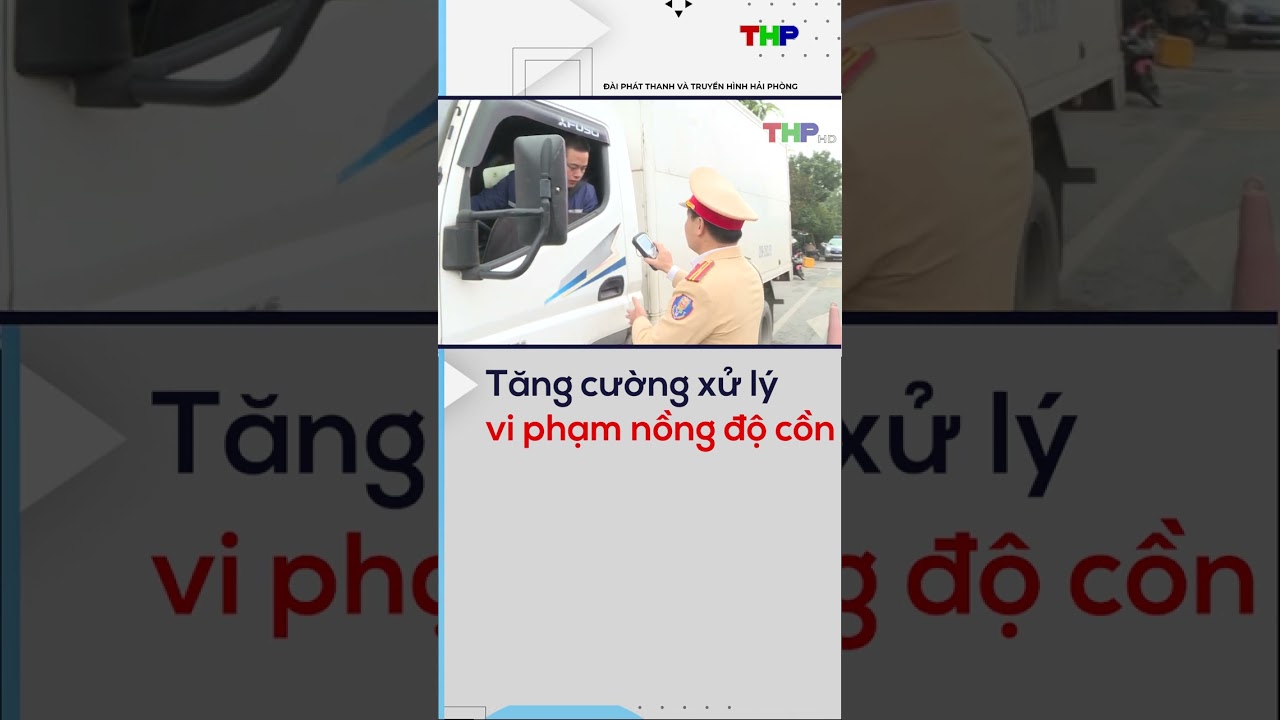 Tăng cường xử lý vi phạm nồng độ cồn