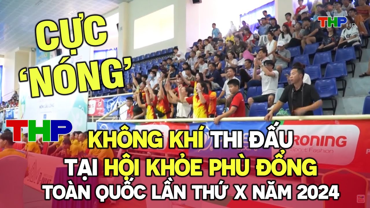 Không khí thi đấu tại Hội khỏe Phù Đổng toàn quốc lần thứ X năm 2024