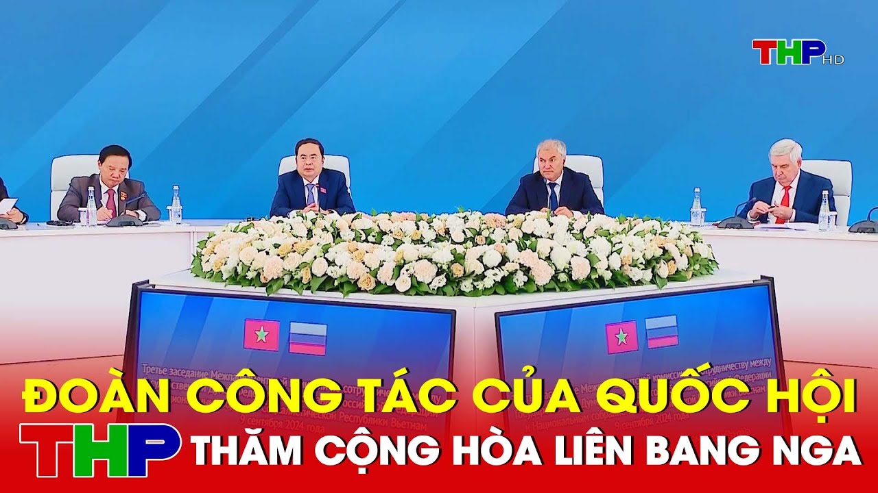 Đoàn công tác của Quốc hội thăm CHLB Nga