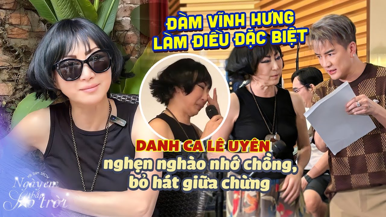 Đàm Vĩnh Hưng làm điều đặc biệt khiến danh ca Lê Uyên nghẹn ngào nhớ chồng, bỏ hát giữa chừng