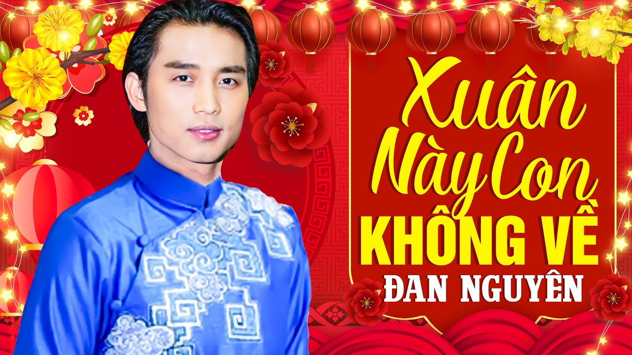 LK Xuân Này Con Không Về - Nhạc Xuân Hải Ngoại Đan Nguyên Xa Nhà Cấm Nghe Vì Nghe Sẽ Khóc Vì Nhớ Nhà