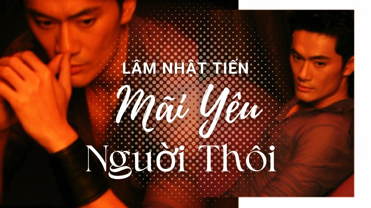 Mãi Yêu Người Thôi | Lâm Nhật Tiến