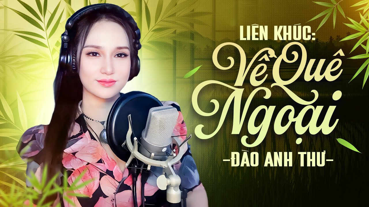 Liên Khúc Về Quê Ngoại - Đào Anh Thư | Bản Phối Mới Cực Hay Nghe Là Mê