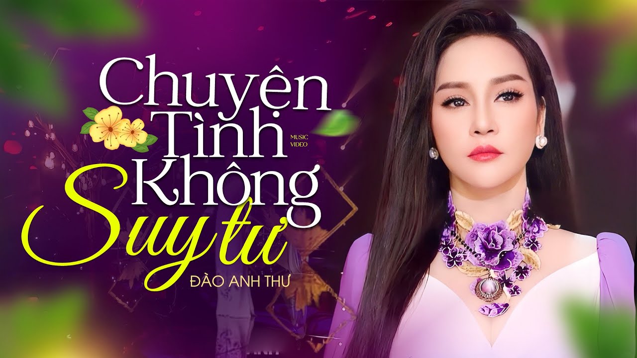 Nghe Mà Xót Xa Với Chuyện Tình Không Suy Tư - Đào Anh Thư (MV Tình Khúc Mới Nhất)