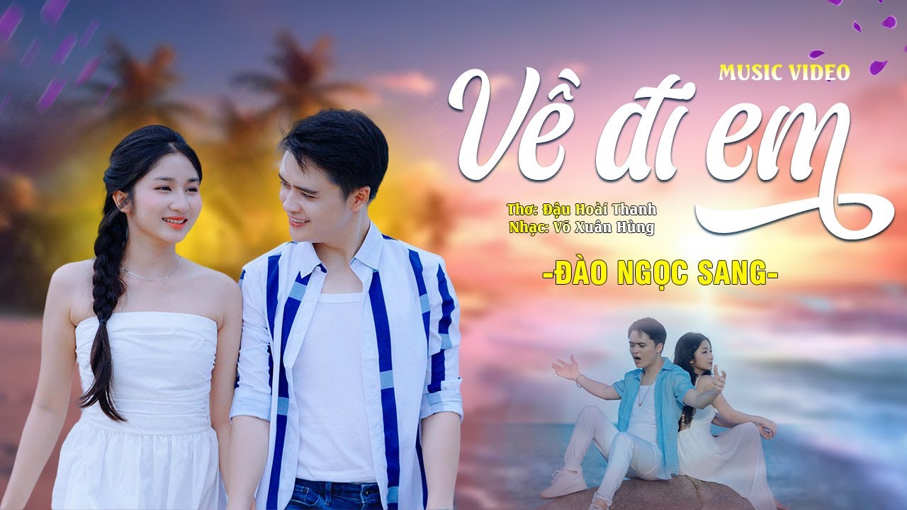 VỀ ĐI EM - Đào Ngọc Sang [OFFICIAL MV 4K] | Ca Khúc Về Tình Yêu Hay Nhất