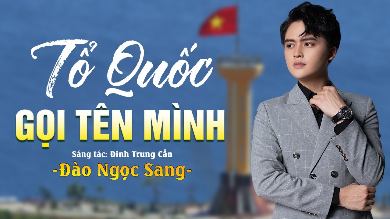 TỔ QUỐC GỌI TÊN MÌNH - Đào Ngọc Sang hát live làm xúc động triệu khán giả