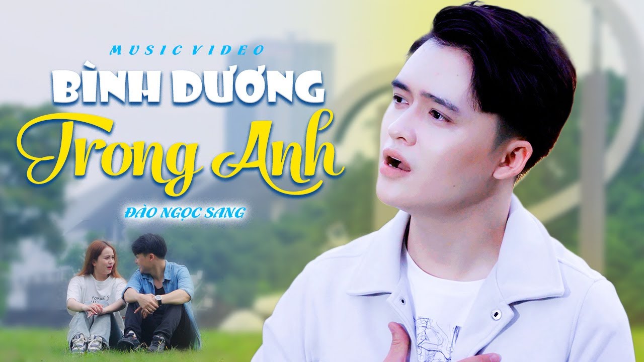 [OFFICIAL MV] BÌNH DƯƠNG TRONG ANH - Đào Ngọc Sang | Một câu chuyện tình đẹp ở Bình Dương