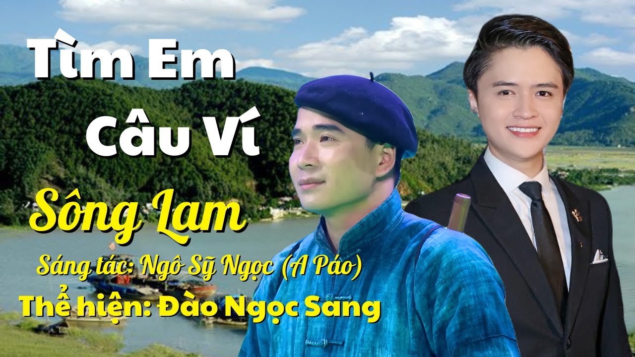 TÌM EM CÂU VÍ SÔNG LAM - ĐÀO NGỌC SANG | SÁNG TÁC: A PÁO (NGÔ SỸ NGỌC)