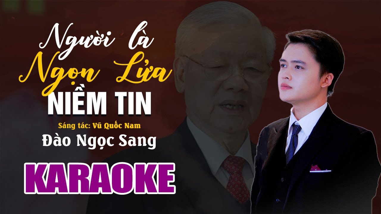 [KARAOKE] NGƯỜI LÀ NGỌN LỬA NIỀM TIN - Đào Ngọc Sang | Beat Chuẩn | TBT Nguyễn Phú Trọng