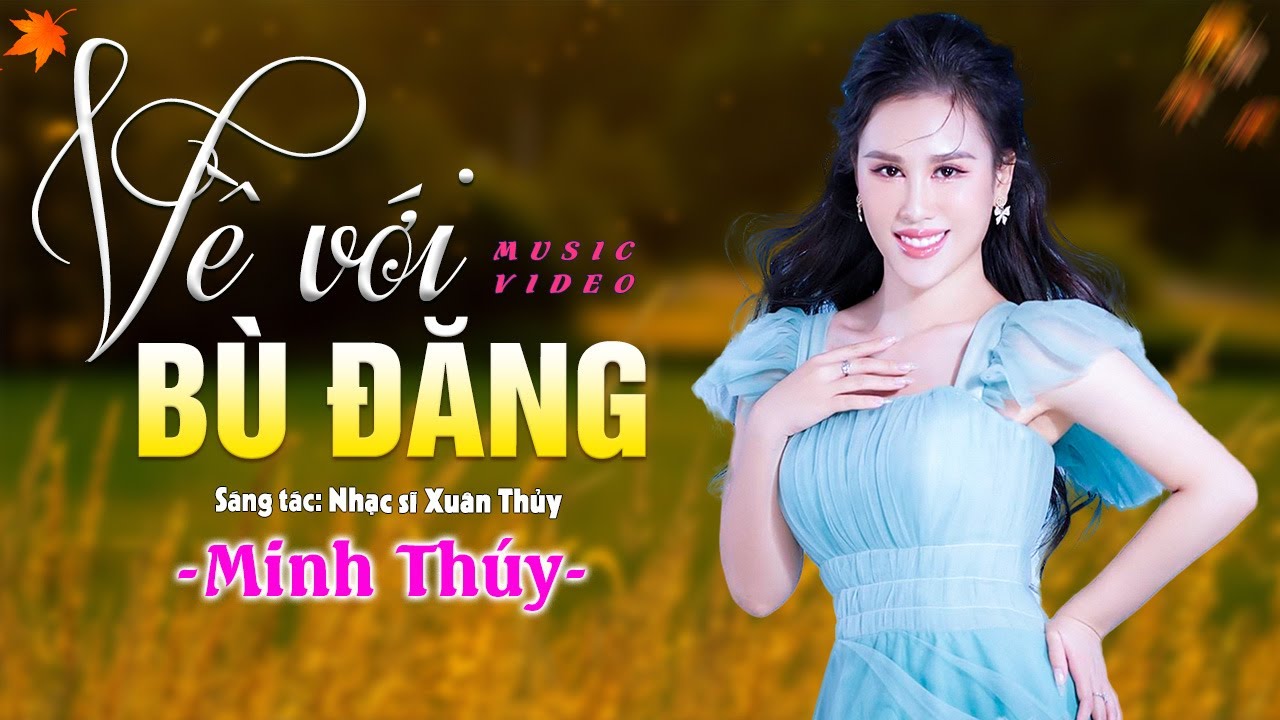 VỀ VỚI BÙ ĐĂNG - Ca sĩ Minh Thúy | Ca khúc mới về huyện Bù Đăng đầy cảm xúc