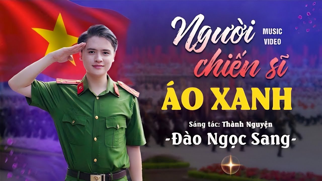 NGƯỜI CHIẾN SĨ ÁO XANH - Đào Ngọc Sang [OFFICIAL MV 4K] | Kỷ niệm 79 năm ngành Truyền Thống CAND