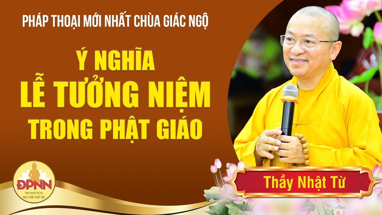 Thầy Thích Nhật Từ Chia Sẻ Ý Nghĩa Sâu Sắc Về Tưởng Niệm Trong Phật Giáo