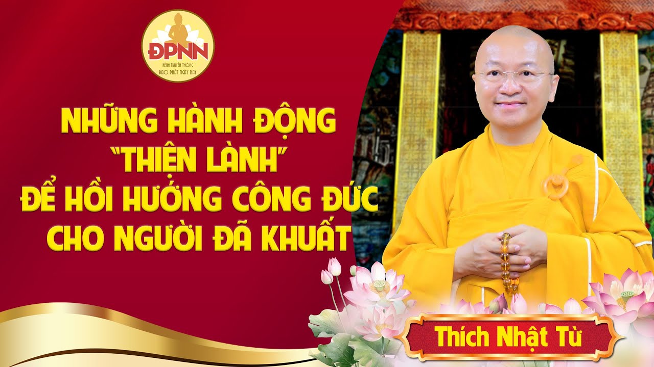 Những hành động THIỆN LÀNH để hồi hướng công đức cho người đã khuất - Thầy Nhật Từ