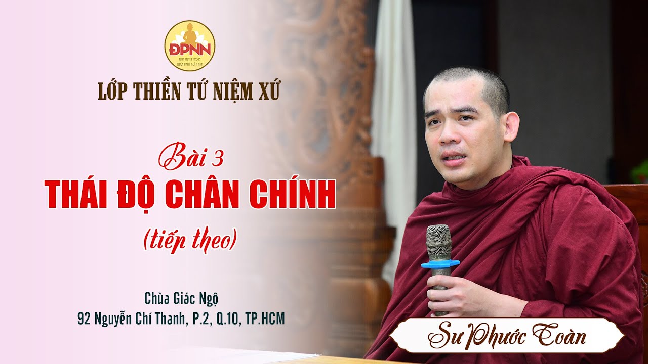 Thiền Vipassana | Bài 3: THÁI ĐỘ CHÂN CHÍNH (tiếp theo) | Sư Phước Toàn