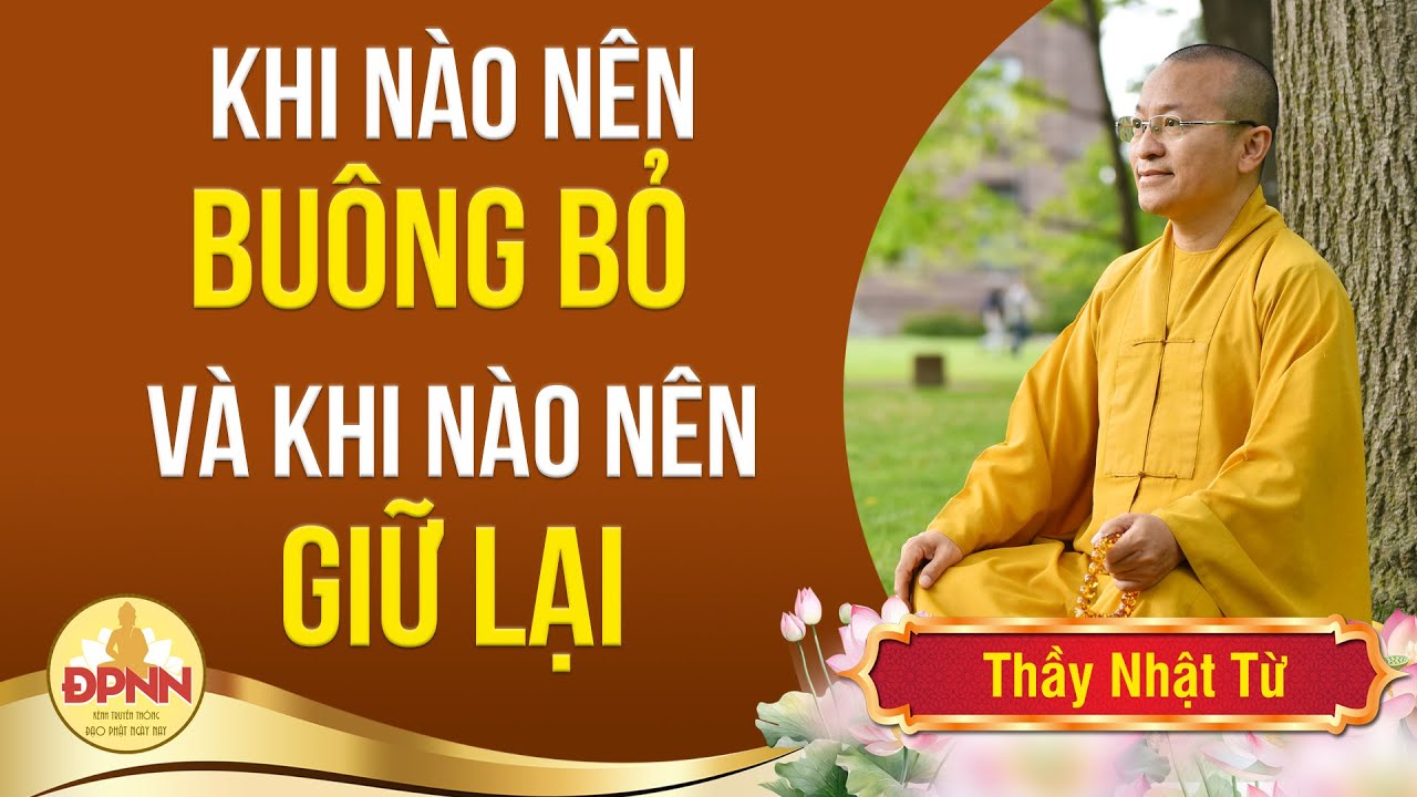 Khi nào nên buông bỏ và khi nào nên giữ lại - Thầy Nhật Từ