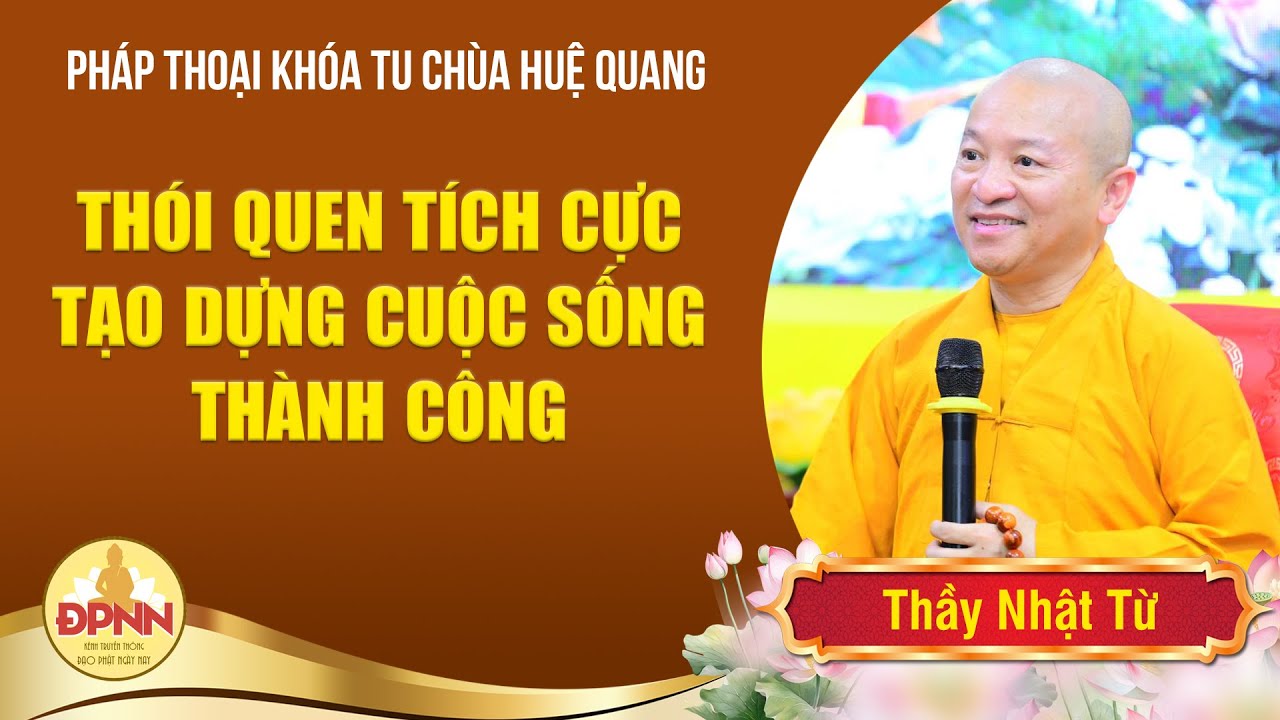 Thói quen tích cực tạo dựng cuộc sống thành công - Thầy Nhật Từ