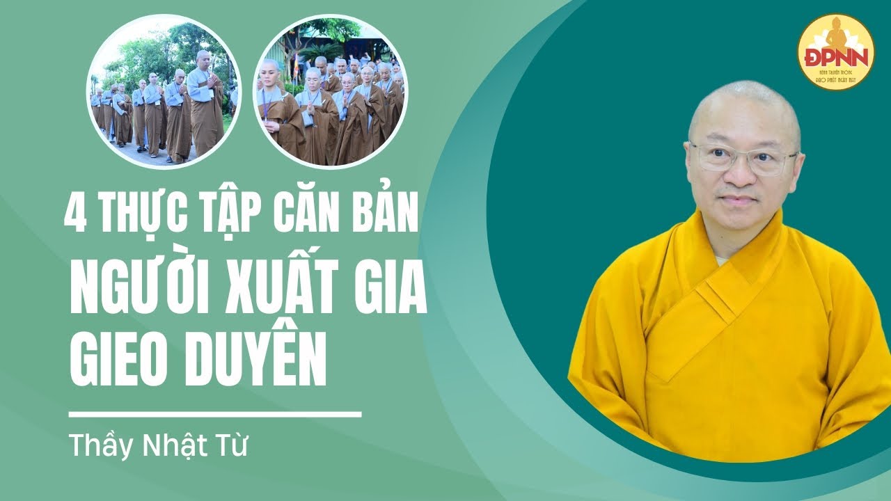 Bốn Thực Tập Căn Bản Cho Người Xuất Gia Gieo Duyên | Thầy Nhật Từ