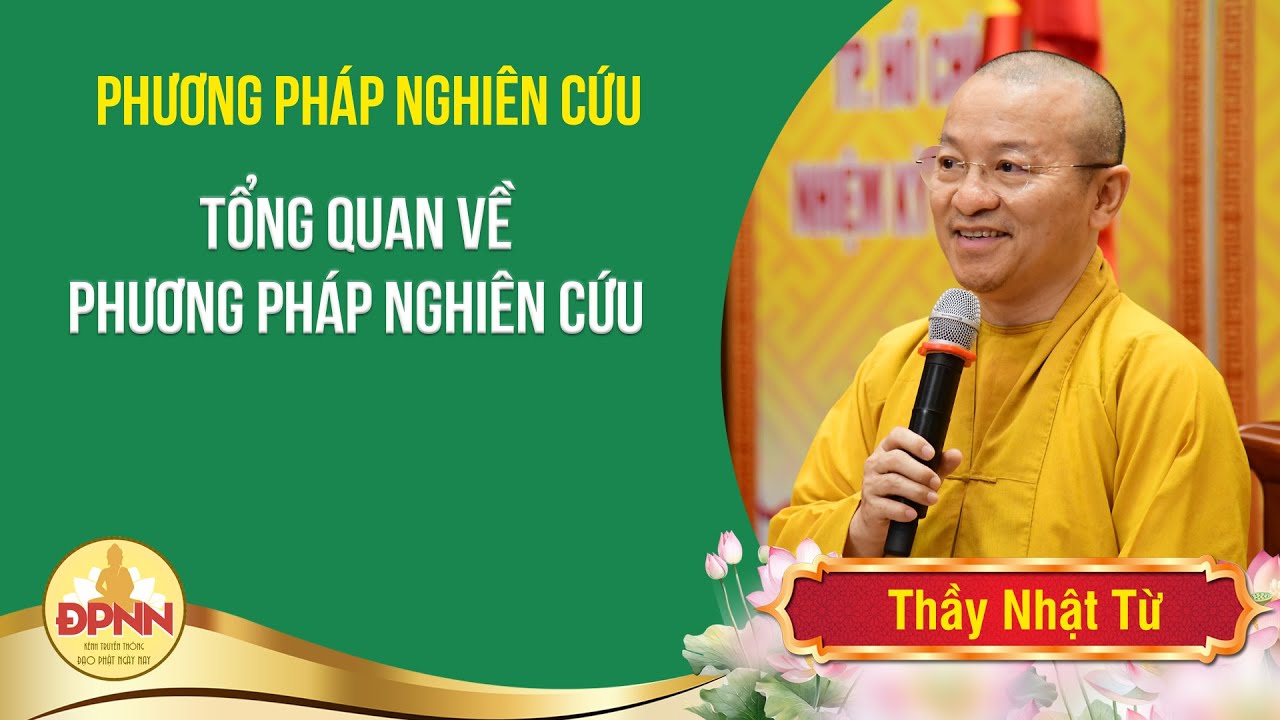 Môn học PHƯƠNG PHÁP NGHIÊN CỨU | TỔNG QUAN VỀ PHƯƠNG PHÁP NGHIÊN CỨU - Thầy Nhật Từ