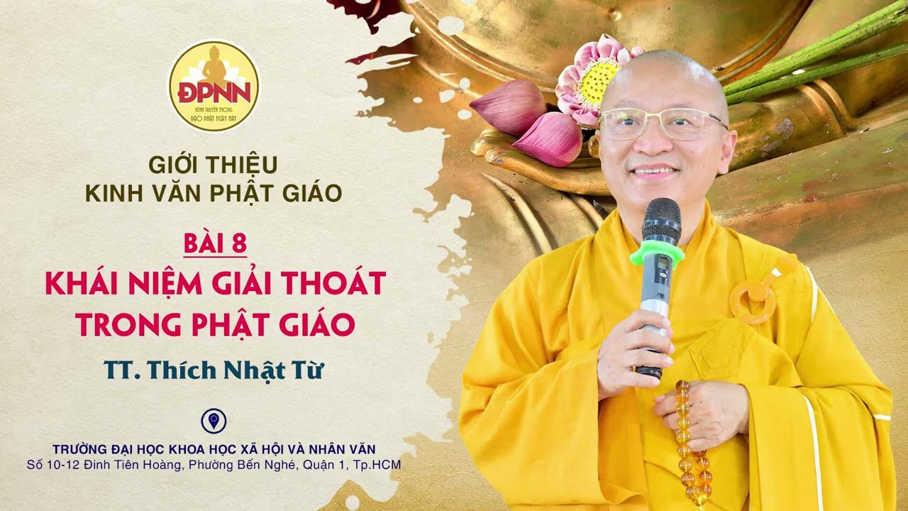 Môn giới thiệu kinh văn Phật giáo bài 8: KHÁI NIỆM GIẢI THOÁT TRONG PHẬT GIÁO - TT. Thích Nhật Từ