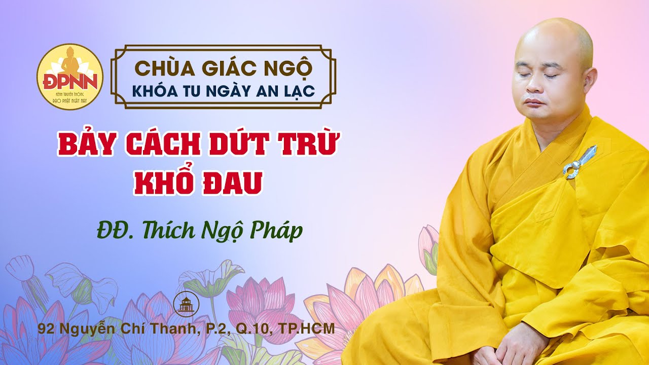 Pháp thoại | BẢY CÁCH DỨT TRỪ KHỔ ĐAU | Đại đức Thích Ngộ Pháp