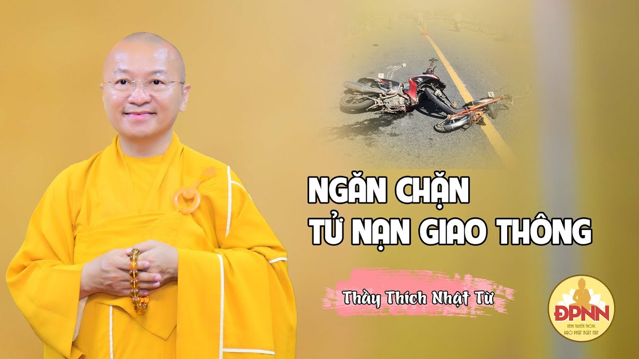 Pháp thoại NGĂN CHẶN TỬ NẠN GIAO THÔNG - Thầy Thích Nhật Từ giảng rất sâu sắc