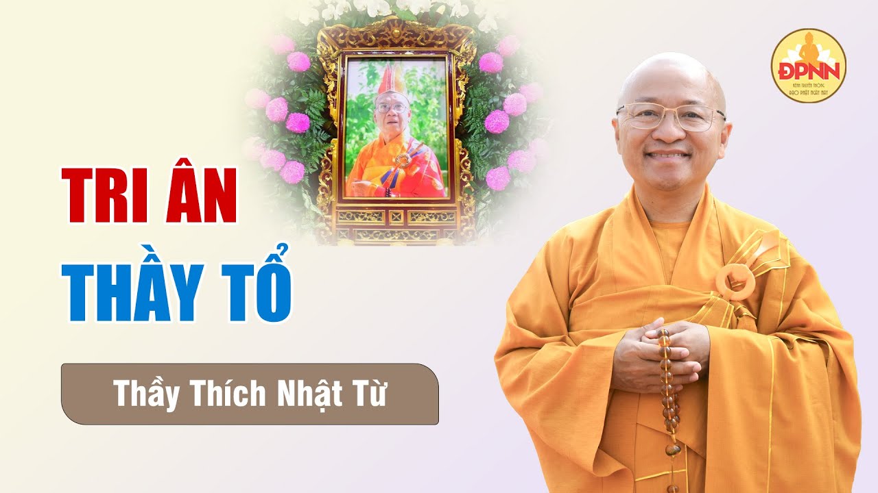 Tri ân Thầy tổ để trở thành người hữu dụng - Thầy Thích Nhật Từ