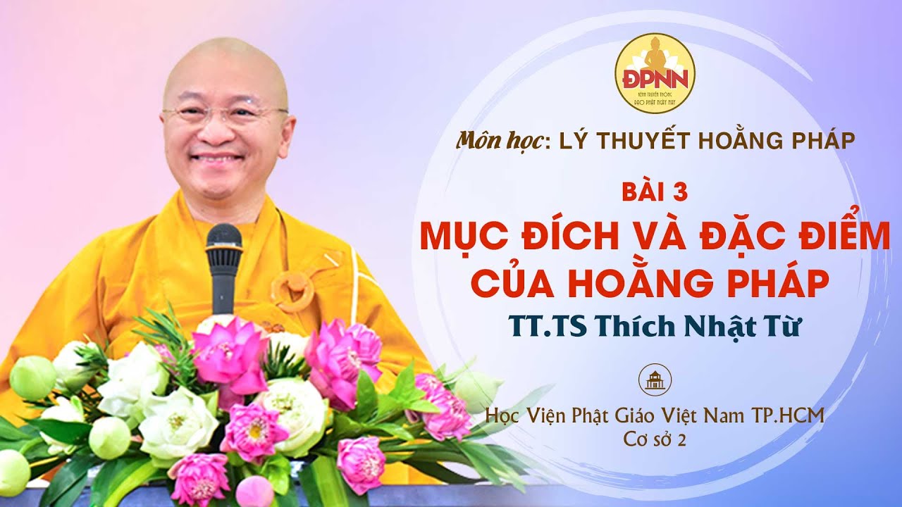 LÝ THUYẾT HOẰNG PHÁP| BÀI 3: MỤC ĐÍCH VÀ ĐẶC ĐIỂM CỦA HOẰNG PHÁP - TT. Thích Nhật Từ