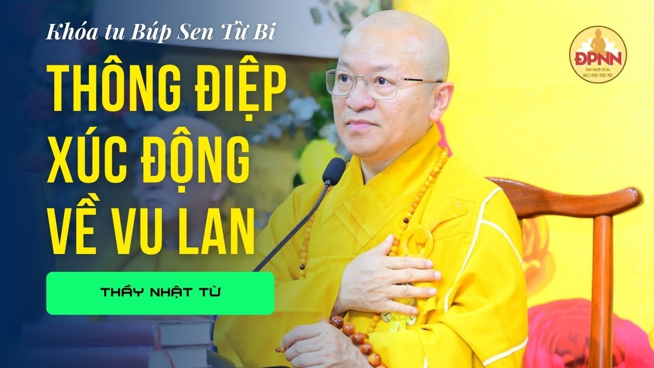 Thầy Nhật Từ chia sẻ Những bài học về hiếu thảo trong Đại lễ Vu Lan cho các bé Búp Sen