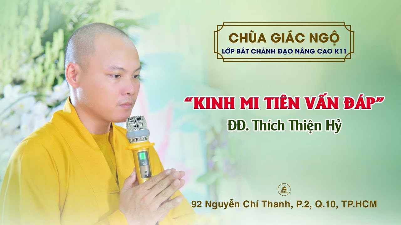 Lớp Bát Chánh Đạo Nâng cao K11 - KINH MI TIÊN VẤN ĐÁP do ĐĐ. Thích Thiện Hỷ giảng tại chùa Giác Ngộ