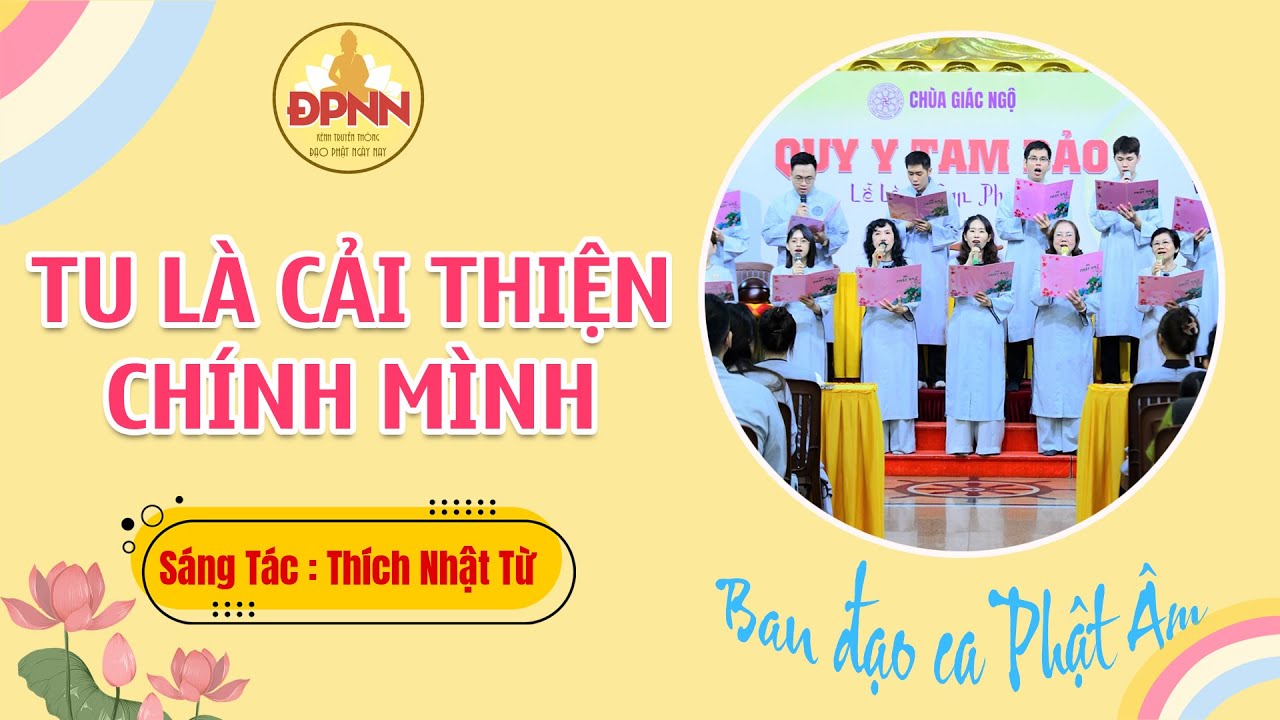 TU LÀ CẢI THIỆN CHÍNH MÌNH - Ban Đạo ca Phật Âm chùa Giác Ngộ